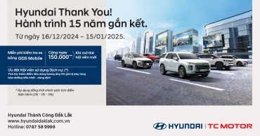 CHƯƠNG TRÌNH TRI ÂN HYUNDAI THANK YOU - HÀNH TRÌNH 15 NĂM GẮN KẾT